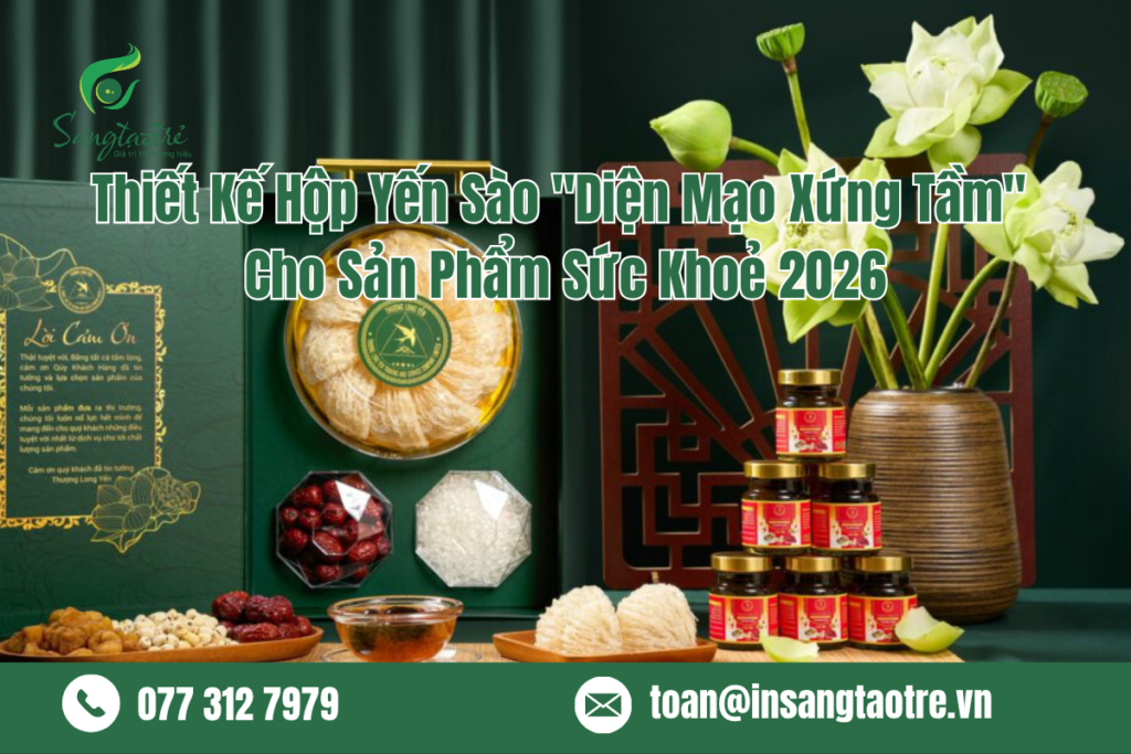 Thiết Kế Hộp Yến Sào – “Diện Mạo Xứng Tầm” Cho Sản Phẩm Sức Khoẻ 2026