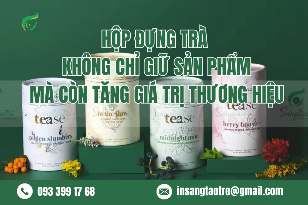 HỘP ĐỰNG TRÀ – KHÔNG CHỈ GIỮ SẢN PHẨM, MÀ CÒN TĂNG GIÁ TRỊ THƯƠNG HIỆU